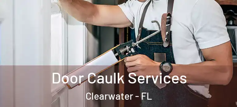 Door Caulk Services Clearwater - FL