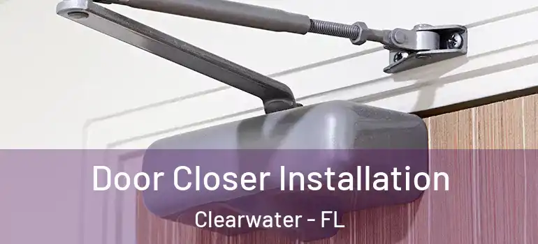 Door Closer Installation Clearwater - FL