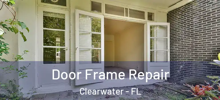 Door Frame Repair Clearwater - FL