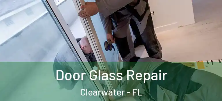Door Glass Repair Clearwater - FL
