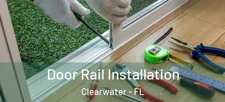 Door Rail Installation Clearwater - FL