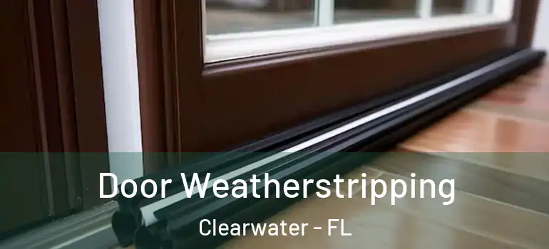 Door Weatherstripping Clearwater - FL