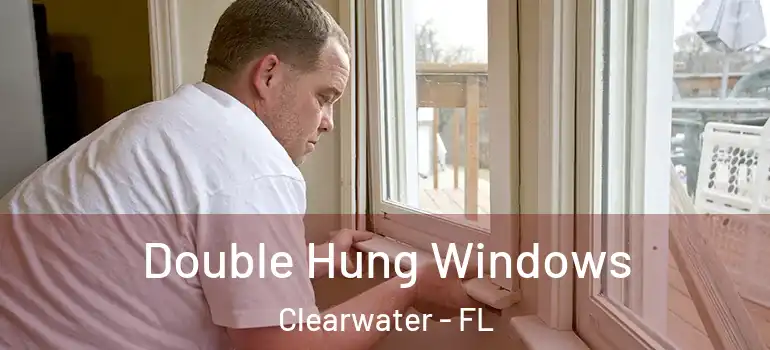 Double Hung Windows Clearwater - FL