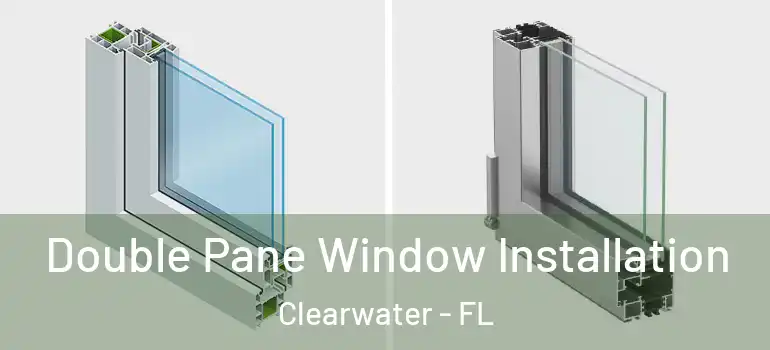 Double Pane Window Installation Clearwater - FL