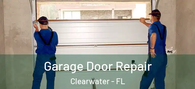 Garage Door Repair Clearwater - FL
