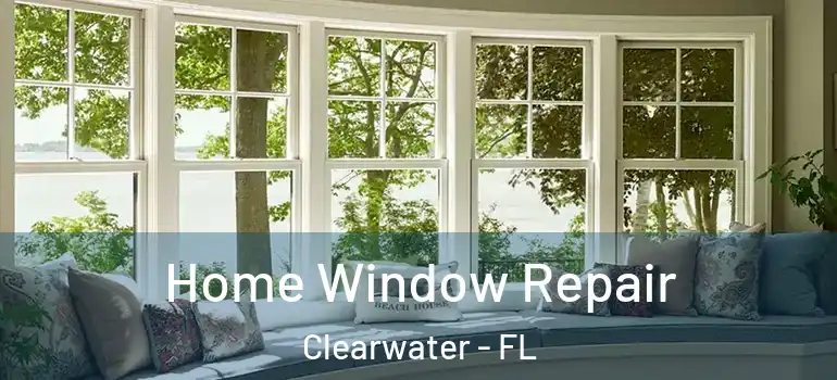 Home Window Repair Clearwater - FL