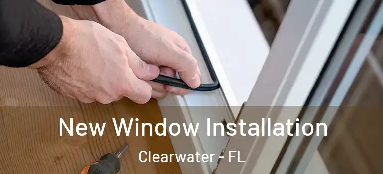 New Window Installation Clearwater - FL