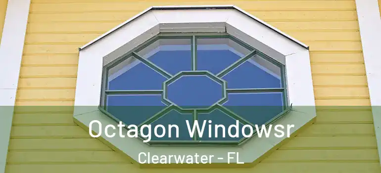 Octagon Windowsr Clearwater - FL