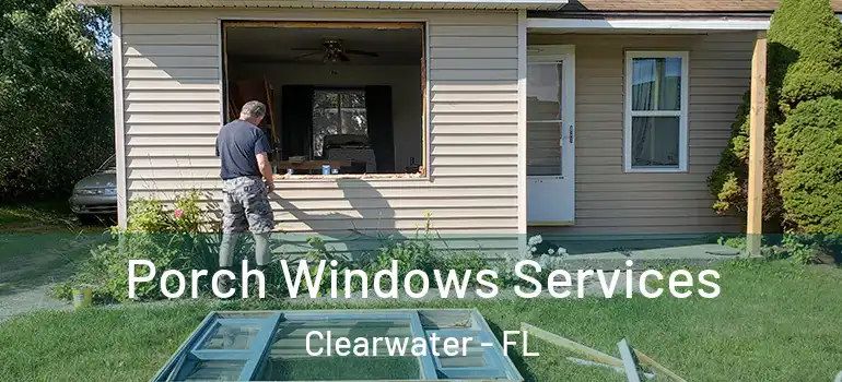Porch Windows Services Clearwater - FL