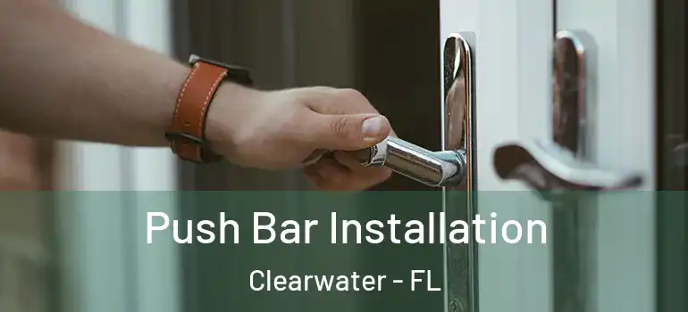 Push Bar Installation Clearwater - FL