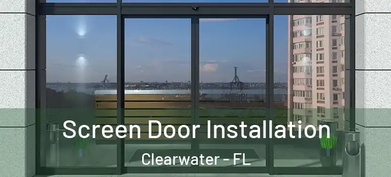 Screen Door Installation Clearwater - FL