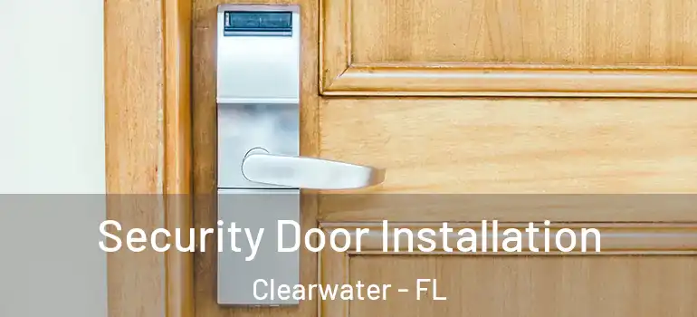 Security Door Installation Clearwater - FL