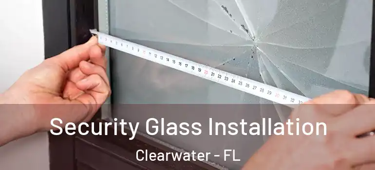 Security Glass Installation Clearwater - FL
