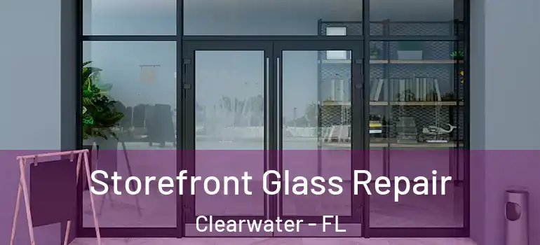 Storefront Glass Repair Clearwater - FL