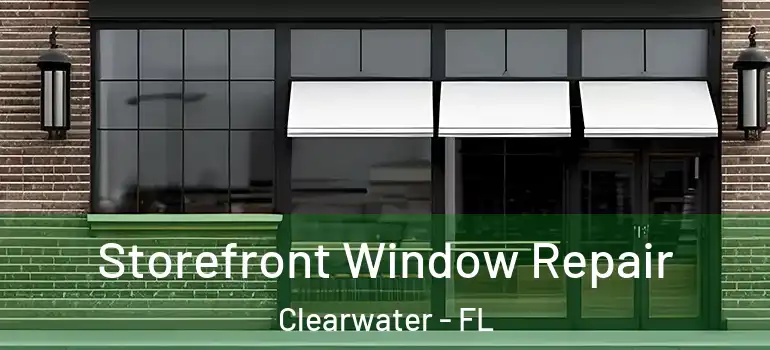 Storefront Window Repair Clearwater - FL