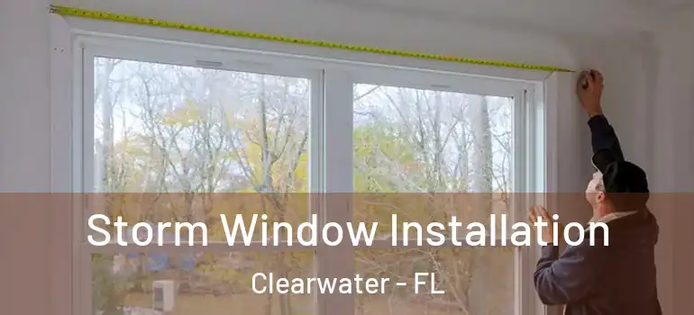 Storm Window Installation Clearwater - FL