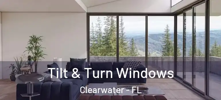 Tilt & Turn Windows Clearwater - FL