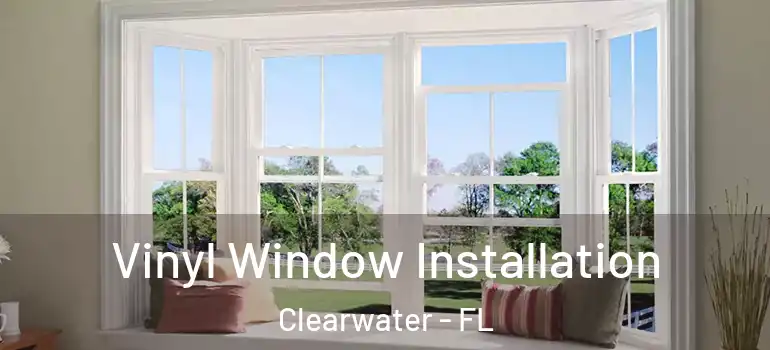Vinyl Window Installation Clearwater - FL