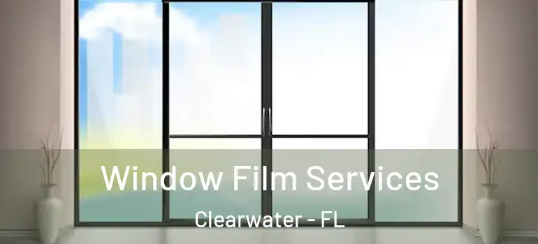 Window Film Services Clearwater - FL