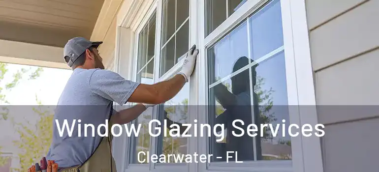 Window Glazing Services Clearwater - FL