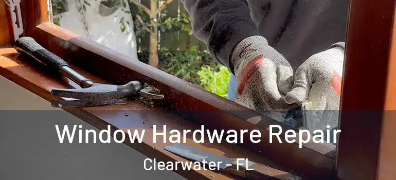 Window Hardware Repair Clearwater - FL