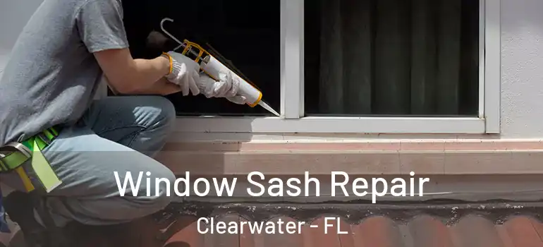 Window Sash Repair Clearwater - FL