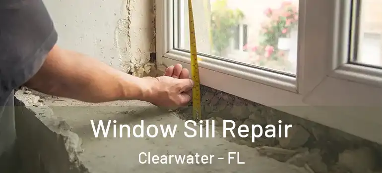 Window Sill Repair Clearwater - FL